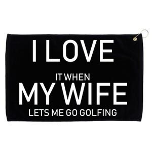 I Love It When My Wife Lets Me Go Fishing Grommeted Golf Towel