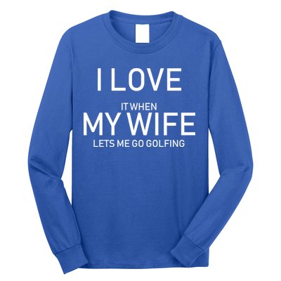 I Love It When My Wife Lets Me Go Fishing Long Sleeve Shirt