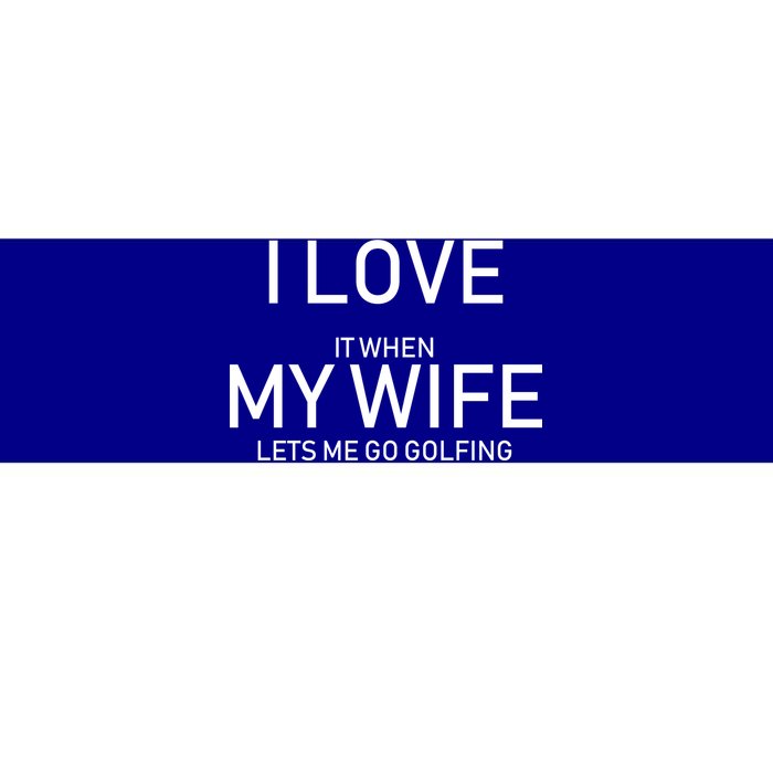 I Love It When My Wife Lets Me Go Fishing Bumper Sticker