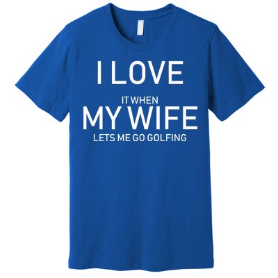 I Love It When My Wife Lets Me Go Fishing Premium T-Shirt