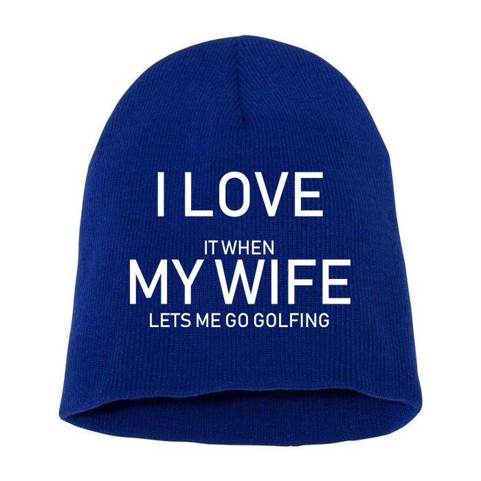 I Love It When My Wife Lets Me Go Fishing Short Acrylic Beanie