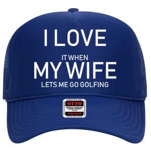 I Love It When My Wife Lets Me Go Fishing High Crown Mesh Back Trucker Hat