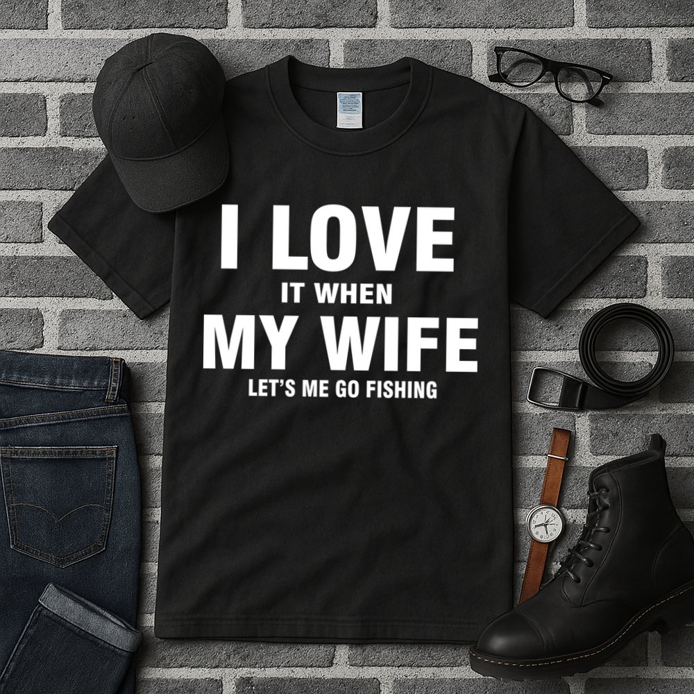 I Love It When My Wife Lets Me Go Fishing Funny Tall T-Shirt