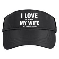 I Love It When My Wife Lets Me Go Fishing Funny Adult Drive Performance Visor