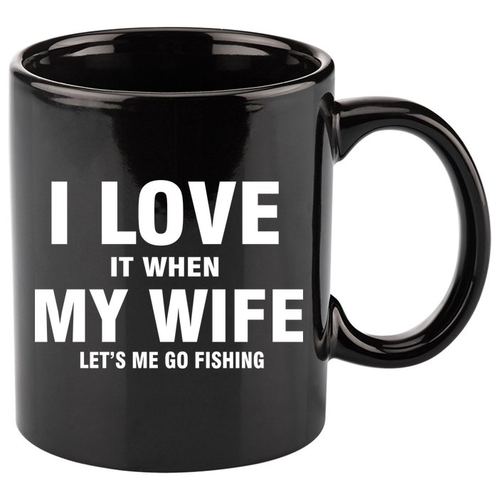 I Love It When My Wife Lets Me Go Fishing Funny 11oz C Handle Ceramic Mug