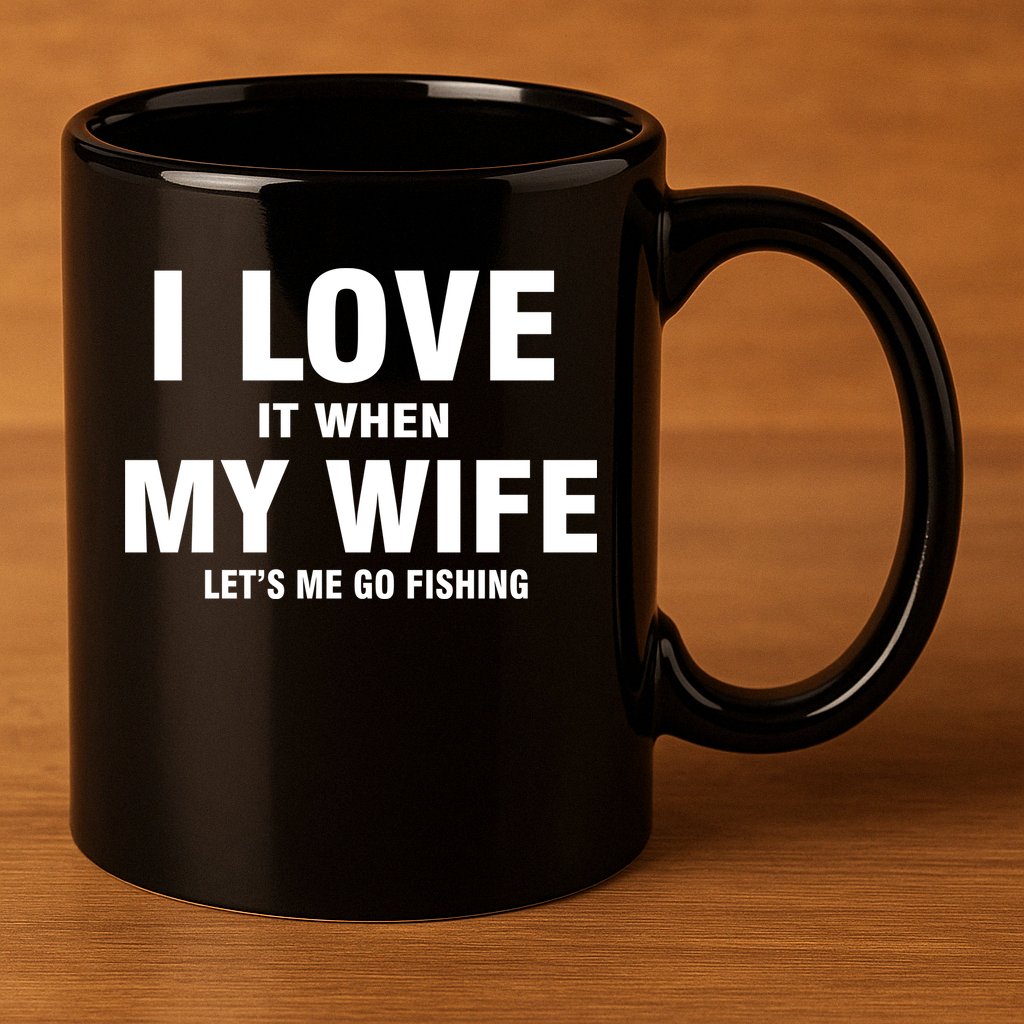 I Love It When My Wife Lets Me Go Fishing Funny 11oz C Handle Ceramic Mug