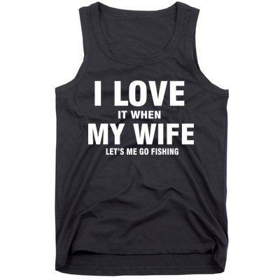 I Love It When My Wife Lets Me Go Fishing Funny Tank Top