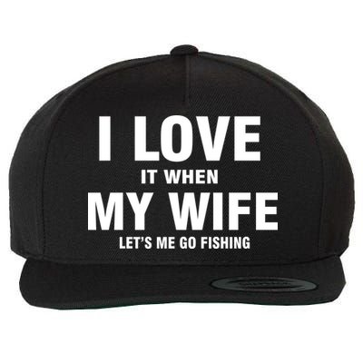 I Love It When My Wife Lets Me Go Fishing Funny Wool Snapback Cap