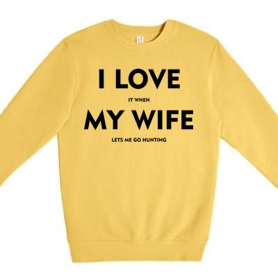 I Love It When My Wife Let's Me Go Hunting Premium Crewneck Sweatshirt