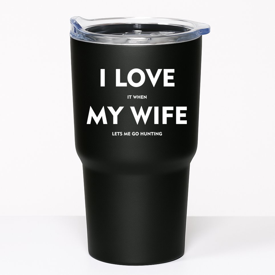 I Love It When My Wife Let's Me Go Hunting Tumbler