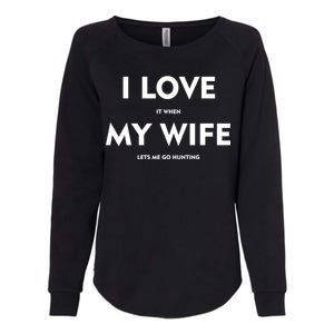 I Love It When My Wife Let's Me Go Hunting Womens California Wash Sweatshirt