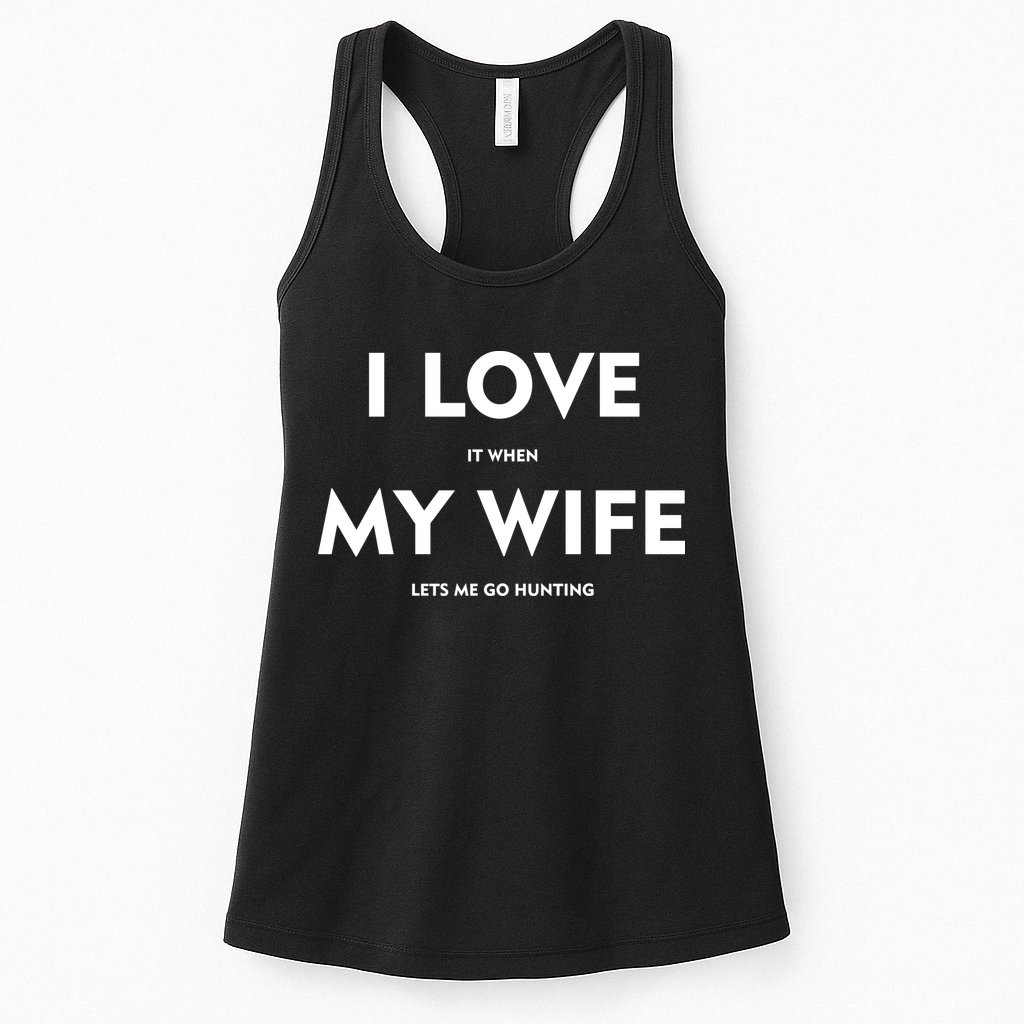 I Love It When My Wife Let's Me Go Hunting Womens Tank Top