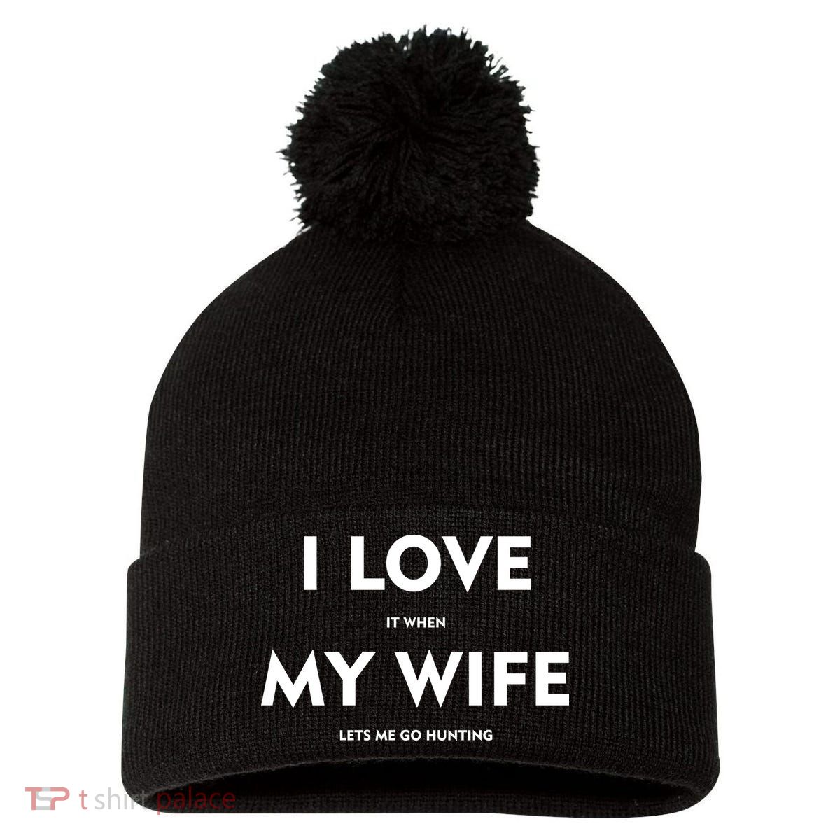 I Love It When My Wife Let's Me Go Hunting Pom Pom 12in Knit Beanie