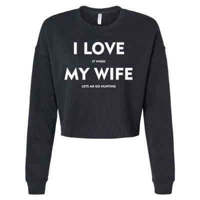 I Love It When My Wife Let's Me Go Hunting Cropped Pullover Crew