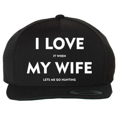 I Love It When My Wife Let's Me Go Hunting Wool Snapback Cap