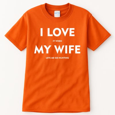 I Love It When My Wife Let's Me Go Hunting Tall T-Shirt