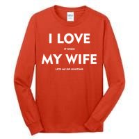 I Love It When My Wife Let's Me Go Hunting Tall Long Sleeve T-Shirt