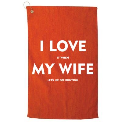 I Love It When My Wife Let's Me Go Hunting Golf Towel