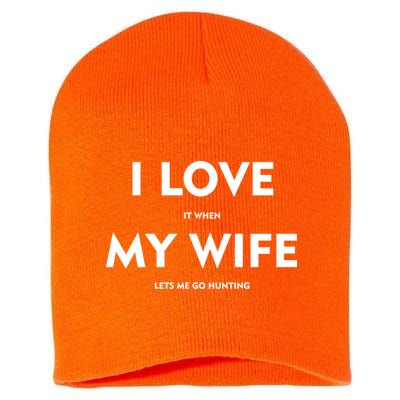 I Love It When My Wife Let's Me Go Hunting Short Acrylic Beanie