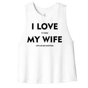 I Love It When My Wife Let's Me Go Hunting Women's Racerback Cropped Tank