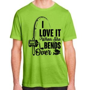 I Love It When She Bends Over Fishing Joke Adult ChromaSoft Performance T-Shirt