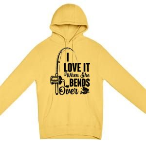 I Love It When She Bends Over Fishing Joke Premium Pullover Hoodie