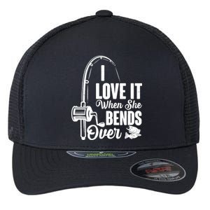 I Love It When She Bends Over Fishing Joke Flexfit Unipanel Trucker Cap