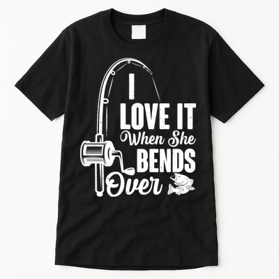 I Love It When She Bends Over Fishing Joke Tall T-Shirt