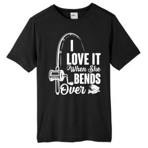 I Love It When She Bends Over Fishing Joke Tall Fusion ChromaSoft Performance T-Shirt