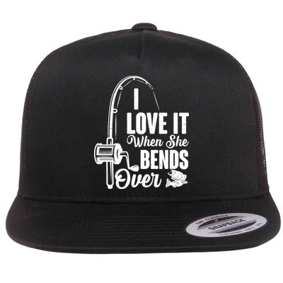 I Love It When She Bends Over Fishing Joke Flatbill Hat