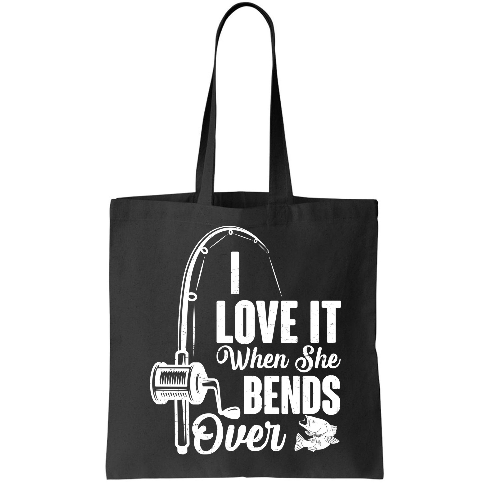 I Love It When She Bends Over Fishing Joke Bag