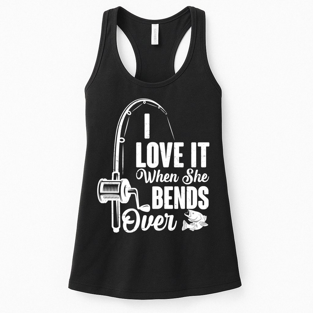I Love It When She Bends Over Fishing Joke Womens Tank Top