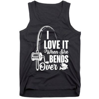 I Love It When She Bends Over Fishing Joke Tank Top