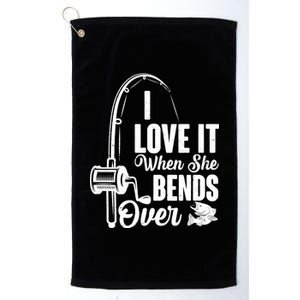 I Love It When She Bends Over Fishing Joke Platinum Collection Golf Towel