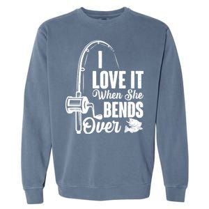 I Love It When She Bends Over Fishing Joke Garment-Dyed Sweatshirt