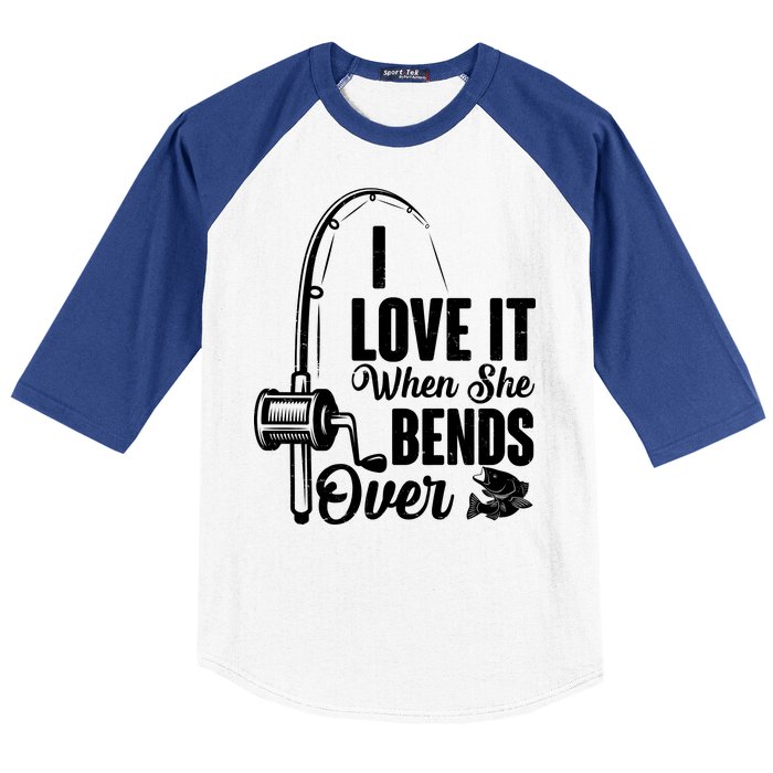 I Love It When She Bends Over Fishing Joke Baseball Sleeve Shirt