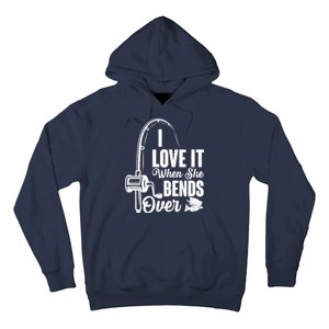 I Love It When She Bends Over Fishing Joke Hoodie