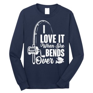 I Love It When She Bends Over Fishing Joke Long Sleeve Shirt