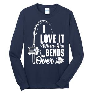 I Love It When She Bends Over Fishing Joke Tall Long Sleeve T-Shirt