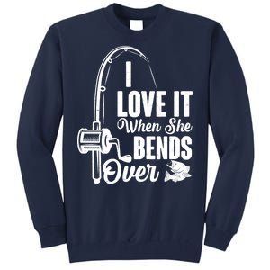 I Love It When She Bends Over Fishing Joke Tall Sweatshirt