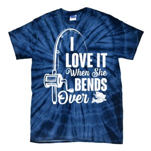 I Love It When She Bends Over Fishing Joke Tie-Dye T-Shirt