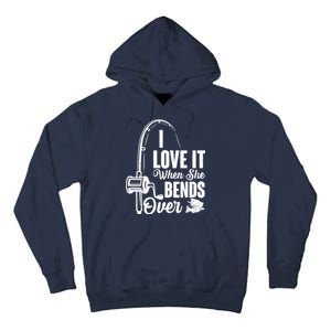 I Love It When She Bends Over Fishing Joke Tall Hoodie