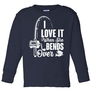 I Love It When She Bends Over Fishing Joke Toddler Long Sleeve Shirt