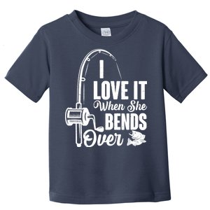 I Love It When She Bends Over Fishing Joke Toddler T-Shirt