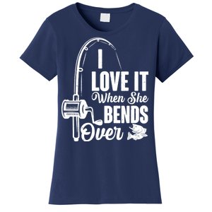 I Love It When She Bends Over Fishing Joke Women's T-Shirt