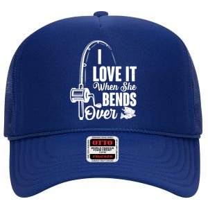 I Love It When She Bends Over Fishing Joke High Crown Mesh Back Trucker Hat