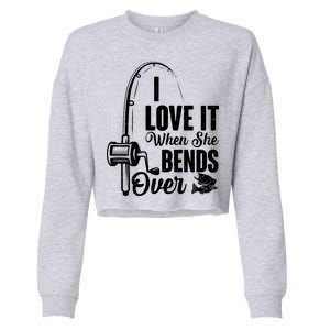 I Love It When She Bends Over Fishing Joke Cropped Pullover Crew