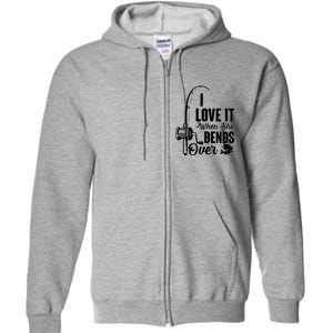 I Love It When She Bends Over Fishing Joke Full Zip Hoodie