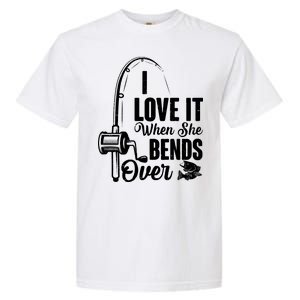 I Love It When She Bends Over Fishing Joke Garment-Dyed Heavyweight T-Shirt