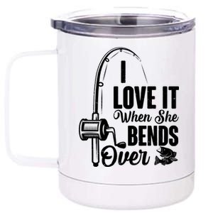 I Love It When She Bends Over Fishing Joke 12 oz Stainless Steel Tumbler Cup